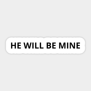 he will be mine Sticker